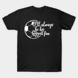 Soccer Fan - I'll be his biggest fan T-Shirt